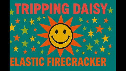 I Am An Elastic Firecracker - Tripping Daisy
