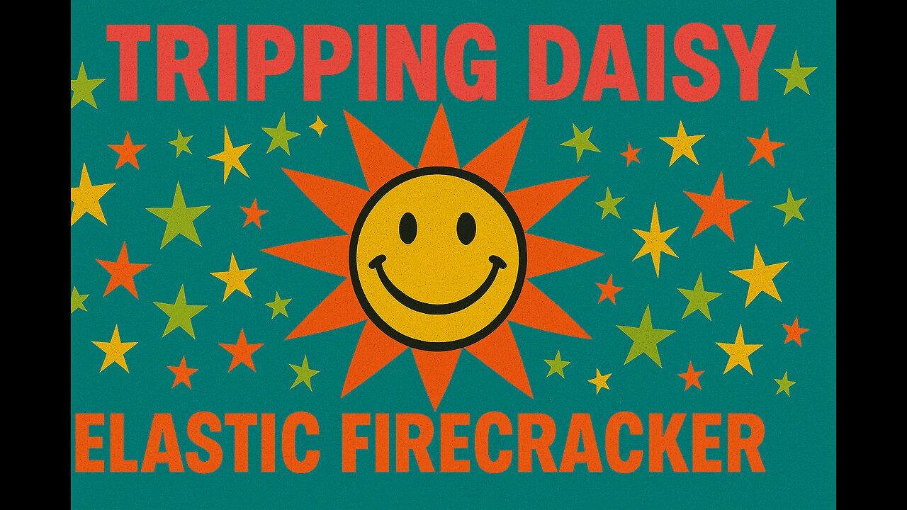 I Am An Elastic Firecracker - Tripping Daisy