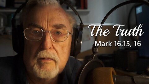 Mark 16:15-16 The Truth
