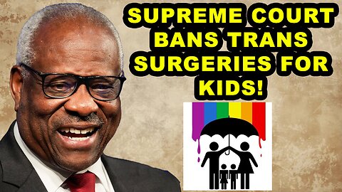 BREAKING NEWS: Supreme Court BANS Child Gender Surgeries!