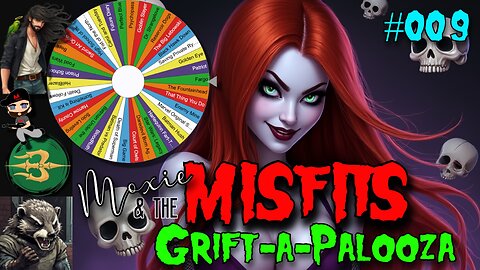 Moxie & the Misfits Grift-a-Palooza! #009