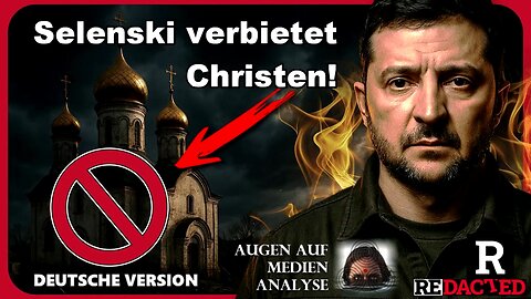 Selenskyj hat den Verstand verloren - Die Ukraine hat gerade Christen verboten (Redacted - Deutsch)