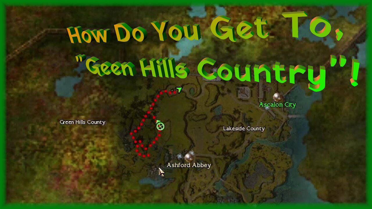 How Do You Get To, “Green Hills Country”!/ Guild Wars R1 E7