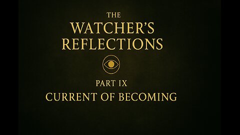 The Watcher’s Reflections (Part 9)