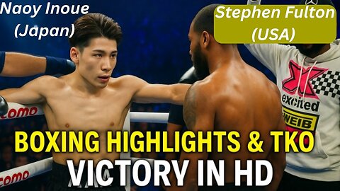 Naoya Inoue (Japan) vs Stephen Fulton (USA) | Boxing Highlights & TKO Victory in HD