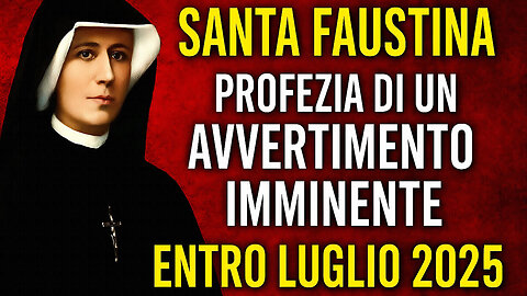 #SANTA FAUSTINA KOWALSKA - “LA PROFEZIA DI UN IMMINENTE AVVERTIMENTO ENTRO LUGLIO 2025?!...” ==/|😇💖🙏|\==