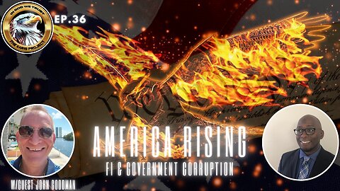 Ep. 36 – America Rising: Foreign Influence & Government Corruption – A Nation’s Silent Betrayal