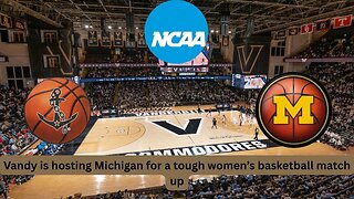 Michigan and Vandy are set for a top 10 women's basketball clash in Nashville