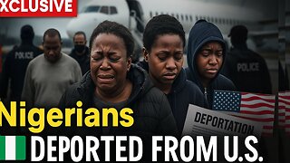 The Nigerians Being Deported From The U.S.