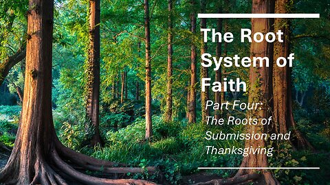 The Taproot of Faith: The Root of Submission and Thanksgiving, Part 4
