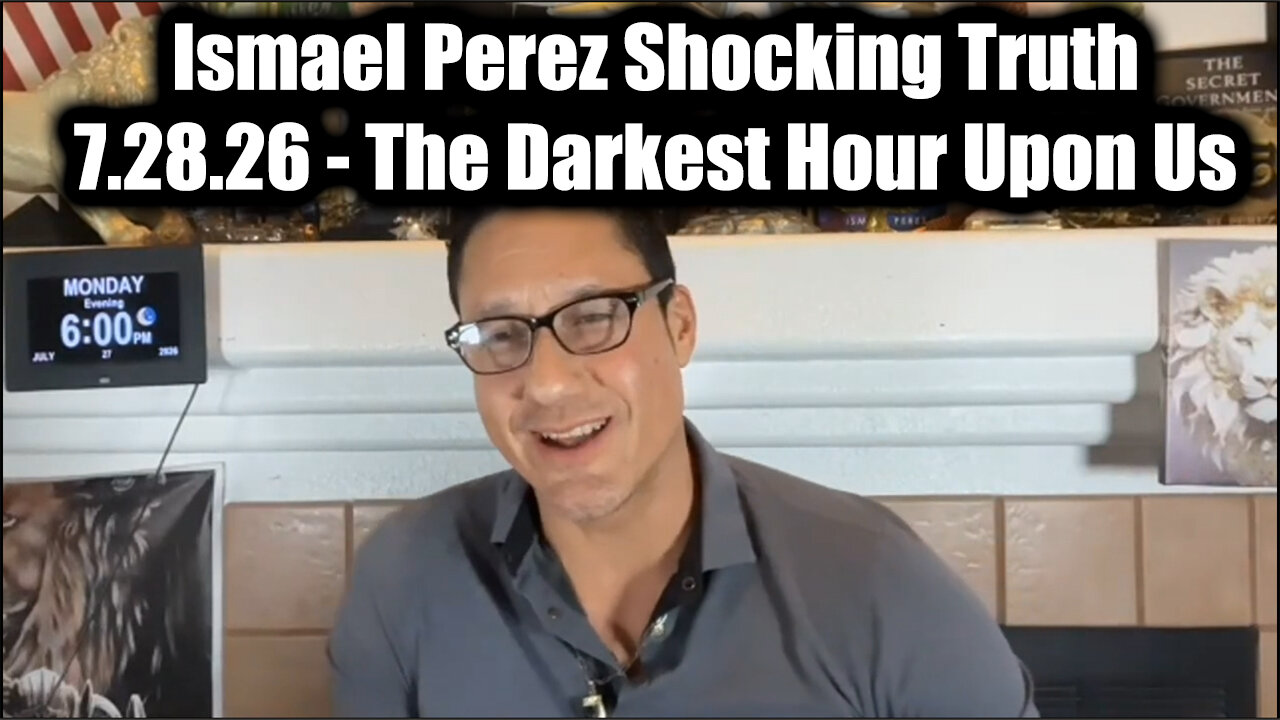 Ismael Perez Shocking Truth - The Darkest Hour Upon Us
