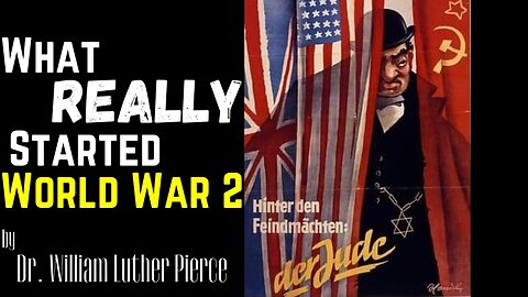 What Started World War 2 - by Dr. William Luther Pierce