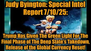 Judy Byington: Special Intel Report 7/10/25: Trump Has Given The Green Light For The Final Phase