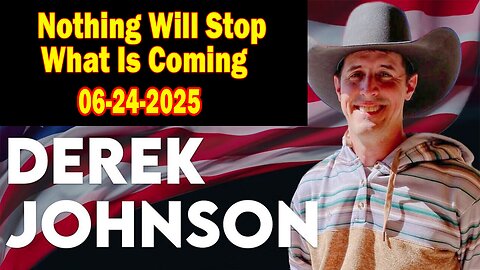Derek Johnson BIG Intel June 24: "Nothing Will Stop What Is Coming"