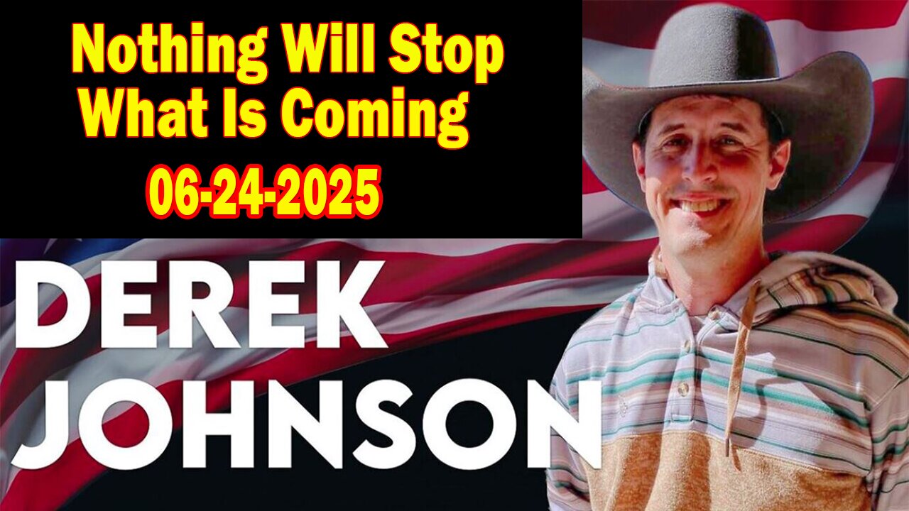 Derek Johnson BIG Intel June 24: "Nothing Will Stop What Is Coming"