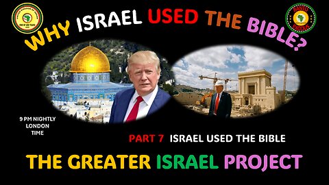 AFRICA IS THE HOLY LAND || WHY ISRAEL USED THE BIBLE? || THE GREATER ISRAEL PROJECT || PART 7