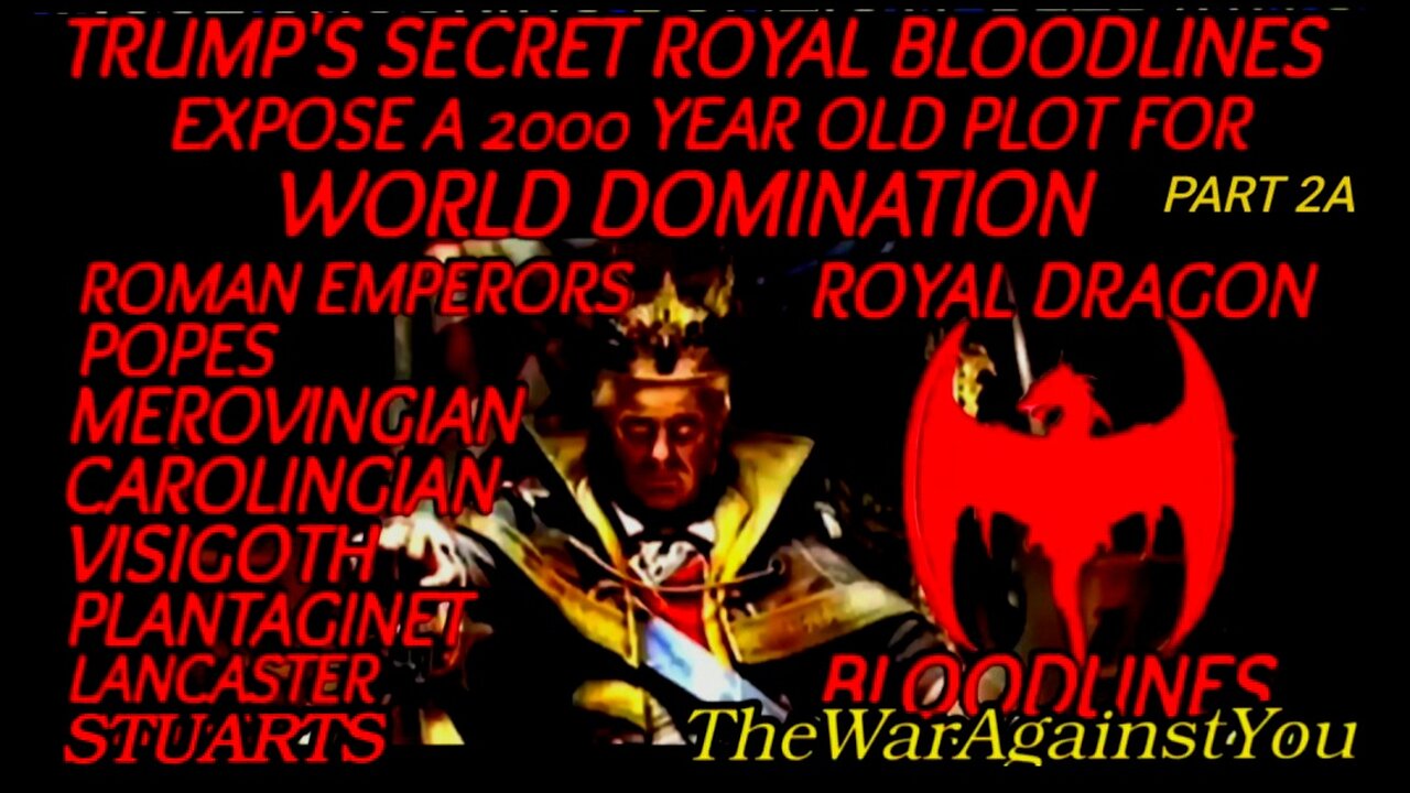 Trump’s Ancient Royal Dragon Bloodlines Expose a 2000 Year Old Plot For World Domination Part 2A TheWarAgainstYou