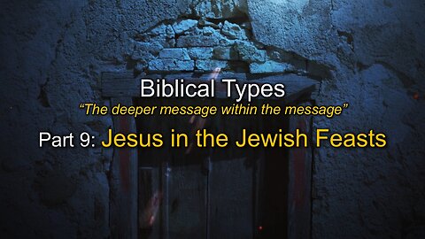 Biblical Types (Part 9): Jesus in the Jewish Feasts