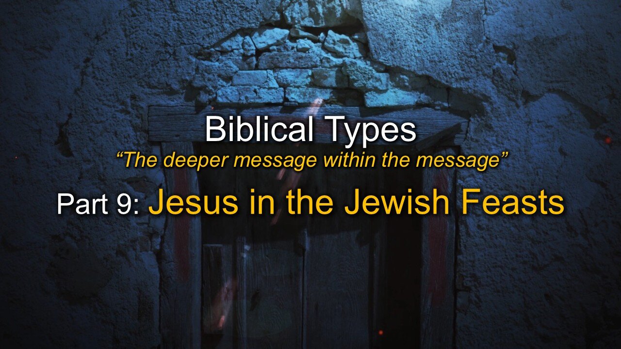 Biblical Types (Part 9): Jesus in the Jewish Feasts
