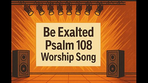Be Exalted 🙌 | Powerful Worship Anthem | Psalm 108:1-5 (NLT) | Lift Him Higher!