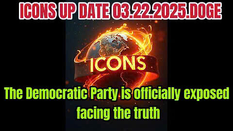 ICONS UP DATE 03.22.2025.DOGE - The Democratic Party is officially exposed - facing the truth