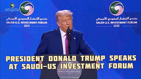 President Donald Trump speaks at Saudi-US Investment Forum - May 13, 2025