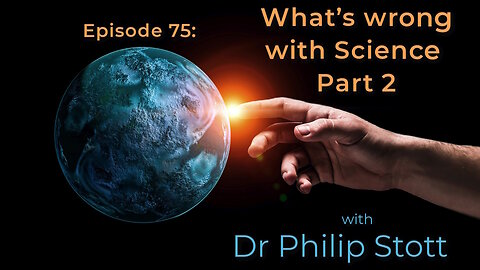 75 What's wrong with Science Part 2
