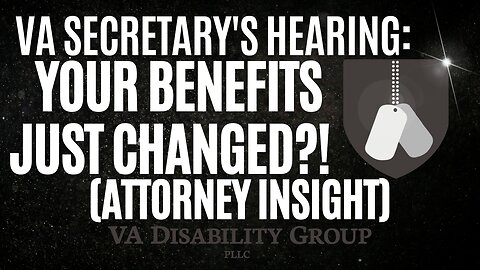 Attorney Reacts to VA Secretary Hearing: What Does this Mean for Veteran's Benefits?