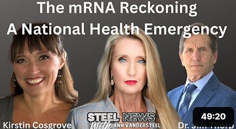 6.3.25 STEEL NEWS: The mRNA Reckoning – A National Health Emergency