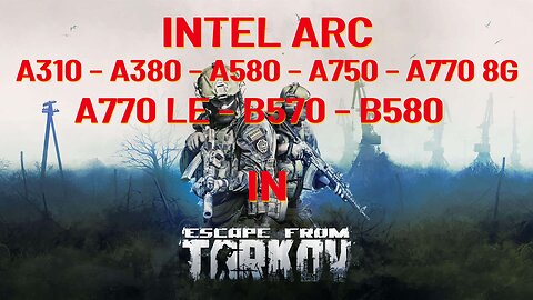 Escape from Tarkov on Intel ARC GPU A310 - A380 - A580 - A750 -A770 8G - A770 LE - B570 - B580