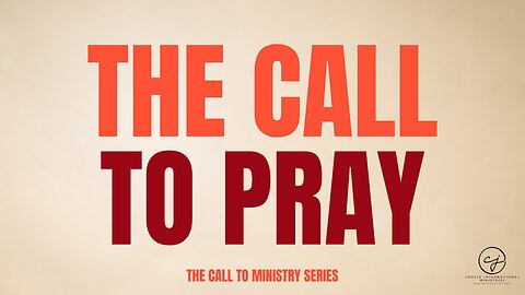 The Call to Ministry – Ep. 6: The Call to Prayer — How Prayer Ignites Breakthrough