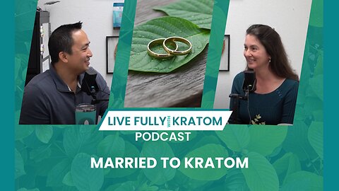 Married to Kratom | Ep 128 | Live Fully Podcast