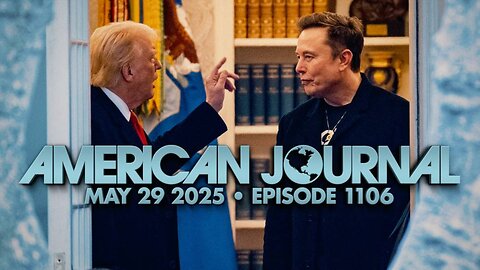 THE AMERICAN JOURNAL - 5/29/2025: White House Appeals Trade Court Decision To Block Trump’s Historic ‘Liberation Day’ Tariffs! Plus, Elon Exits, Thanks President For Opportunity To Cut Wasteful Spending