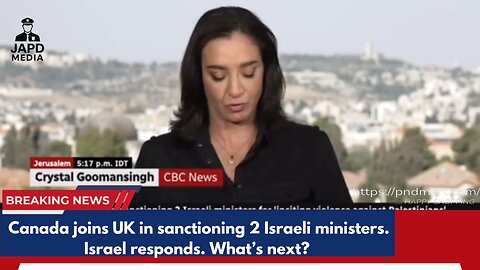 Canada joins UK in sanctioning 2 Israeli ministers. Israel responds. What’s next? #japdmedia