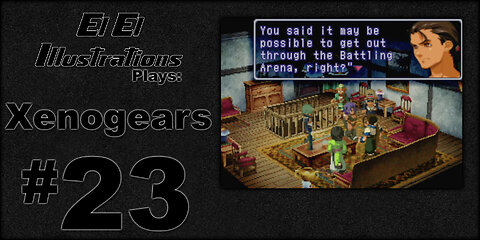 El El Plays Xenogears Episode 23: Friends in High Places