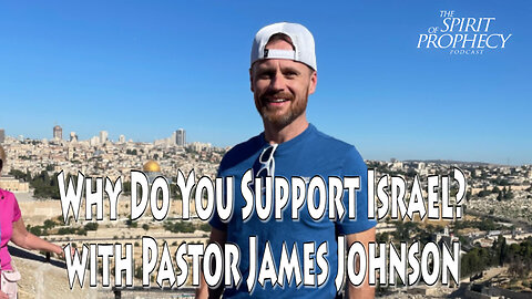 Why Do You Support Israel? with Pastor James Johnson