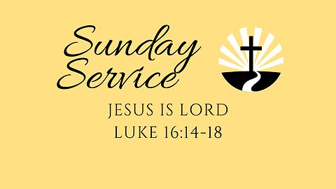 Jesus is Lord | Luke 16:14-18 | Edward Avenue Baptist Church Sunday Service