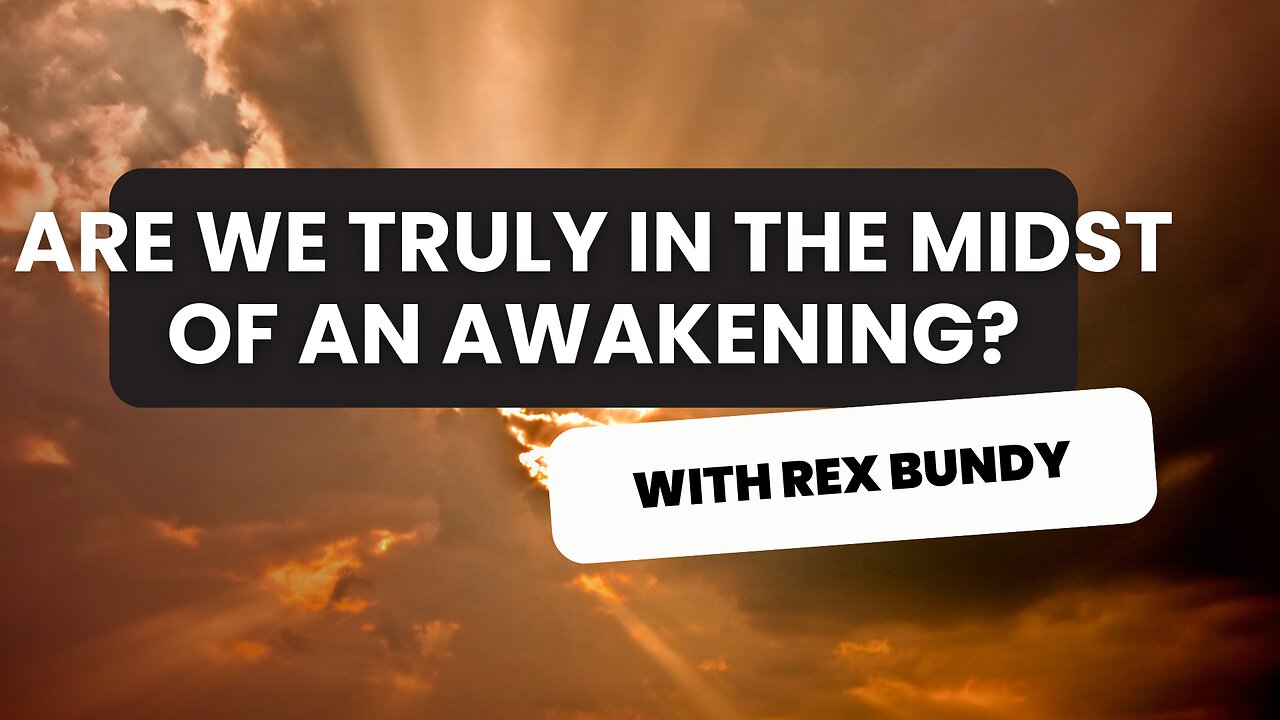 Are We Truly In The Midst Of An Awakening? with Rex Bundy