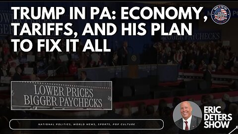Trump in PA: Economy, Tariffs, and His Plan to Fix It All | Eric Deters Show