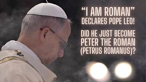Pope Leo XIV Just Declared Himself a Roman! | Prophecy of the Popes Update