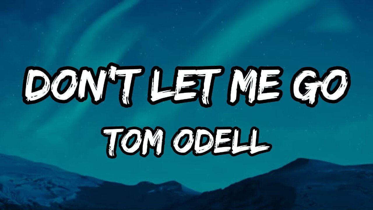 Tom Odell - Don't Let Me Go (lyrics)