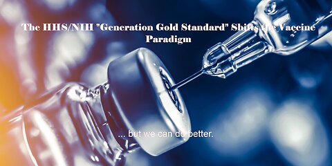 The HHS/NIH "Generation Gold Standard" Shifts the Vaccine Paradigm, but we can do better