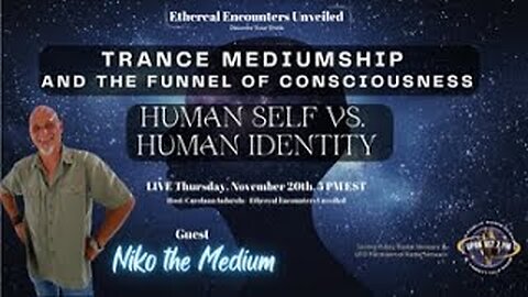 Ethereal Encounters -Trance Mediumship,Consciousness: Self Vs. Identity-Niko The Medium