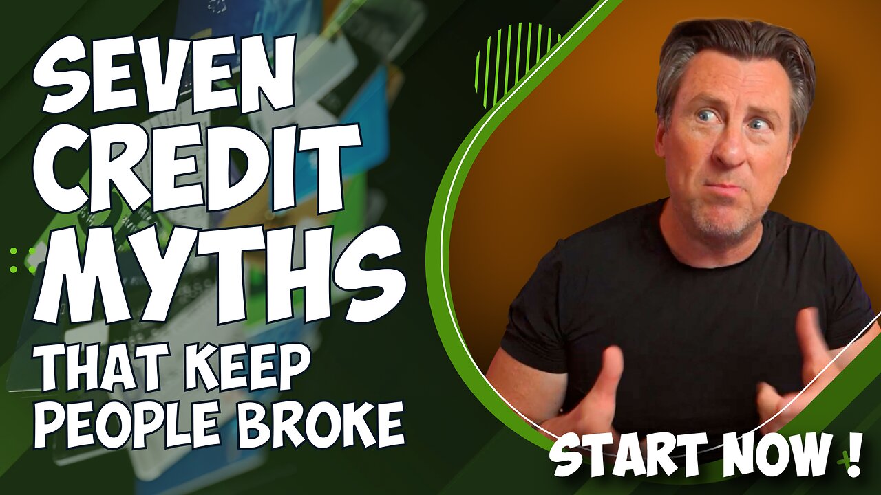 SEVEN CREDIT MYTHS - That keep People Broke