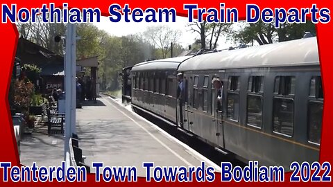 Northiam Steam Train Departs Tenterden Town Towards Bodiam 2022