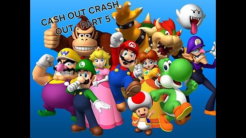 CASH OUT CRASH OUT: PART 5