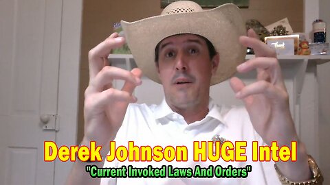 Derek Johnson HUGE Intel May 13: "Current Invoked Laws And Orders"