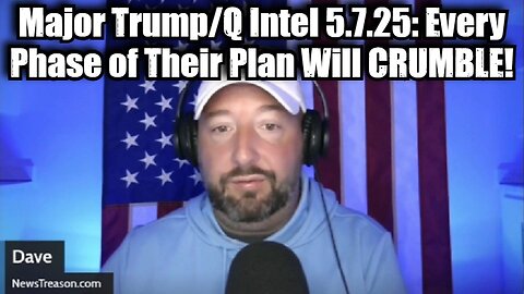 NewsTreason: Major Trump & Q Intel 5.7.25 - Every Phase of Their Plan Will CRUMBLE!