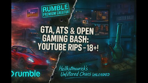 🎮🚛💨 – "GTA, ATS & OPEN GAMING BASH: YOUTUBE RIPS, TOKES – 18+!