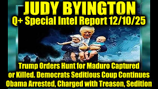 Judy Byington: Un-Redacted 12.10.25 - Democrats Seditious Coup Continues Obama Arrested